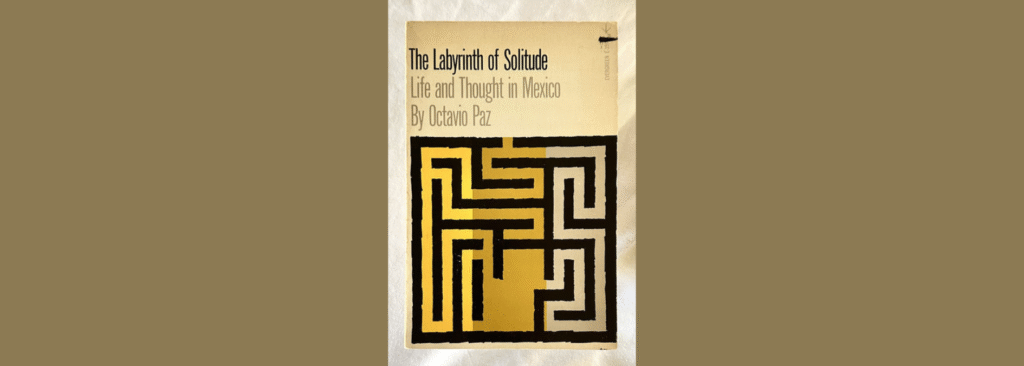 Vintage-style book cover of The Labyrinth of Solitude by Octavio Paz featuring a geometric black maze pattern on a gold background.